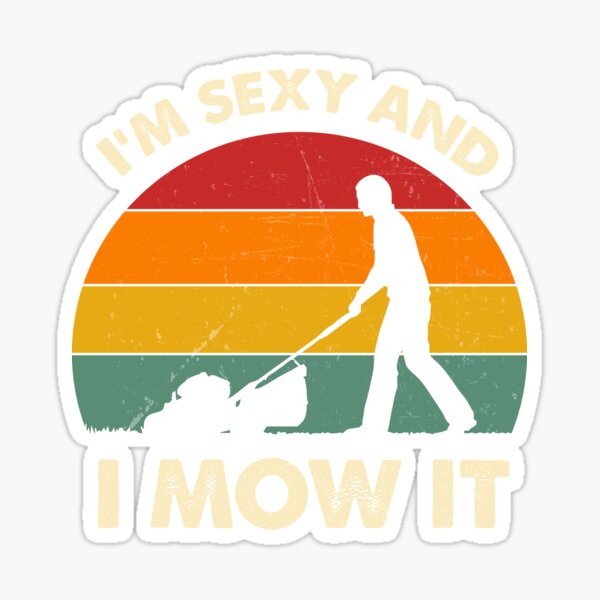 I'm Sexy And I Mow It Funny Lawn Mower Pun Landscape Sticker