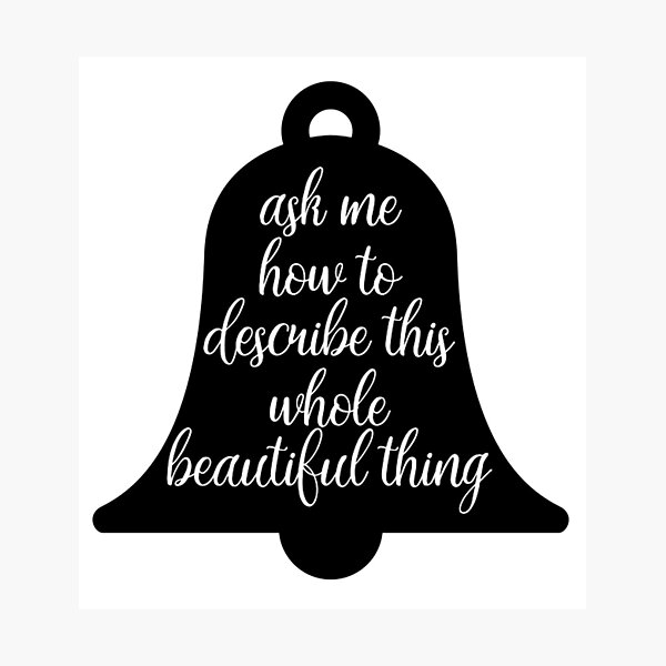 ask me how to describe this whole beautiful thing Photographic Print