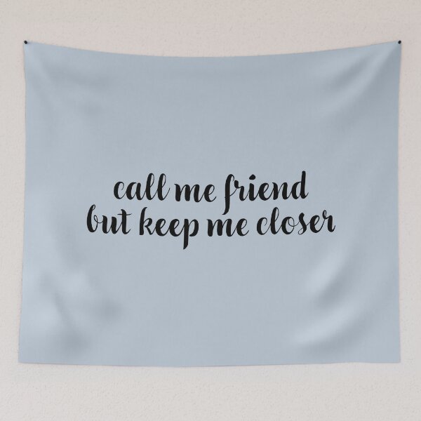 Item preview, Call me friend but keep me closer designed and sold by MaddiLoppnow.