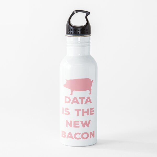 Data Is The New Bacon Water Bottle