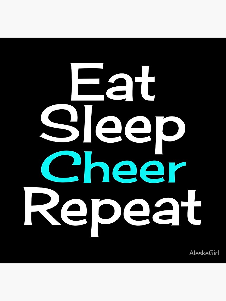 Eat, Sleep, Cheer, Repeat by AlaskaGirl