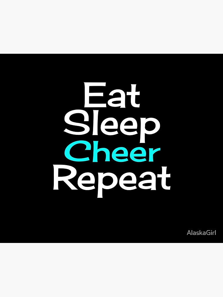 Eat, Sleep, Cheer, Repeat by AlaskaGirl
