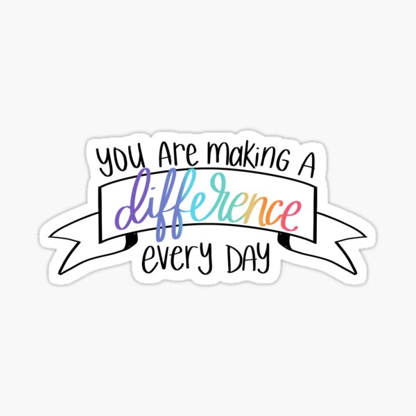 PRINTABLE You Make a Difference More and More Every Day Many 