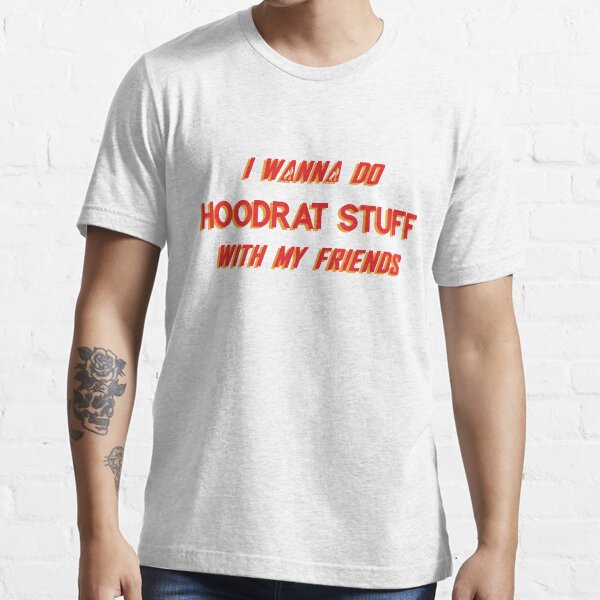 Hoodrat Stuff T Shirt By Savagedesigns Redbubble