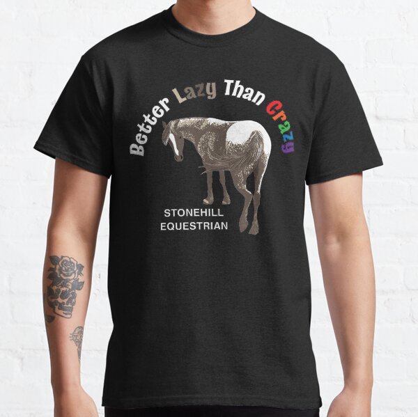 Better Lazy Than Crazy Horse Classic T-Shirt