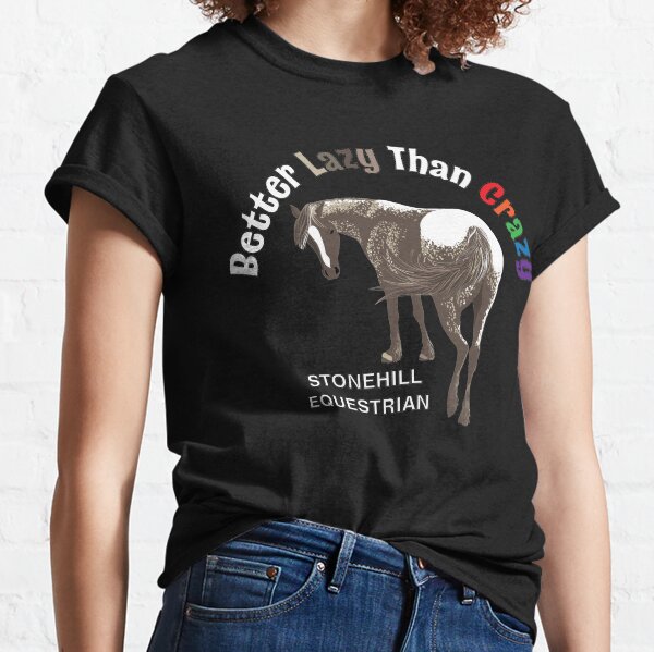 Better Lazy Than Crazy Horse Classic T-Shirt