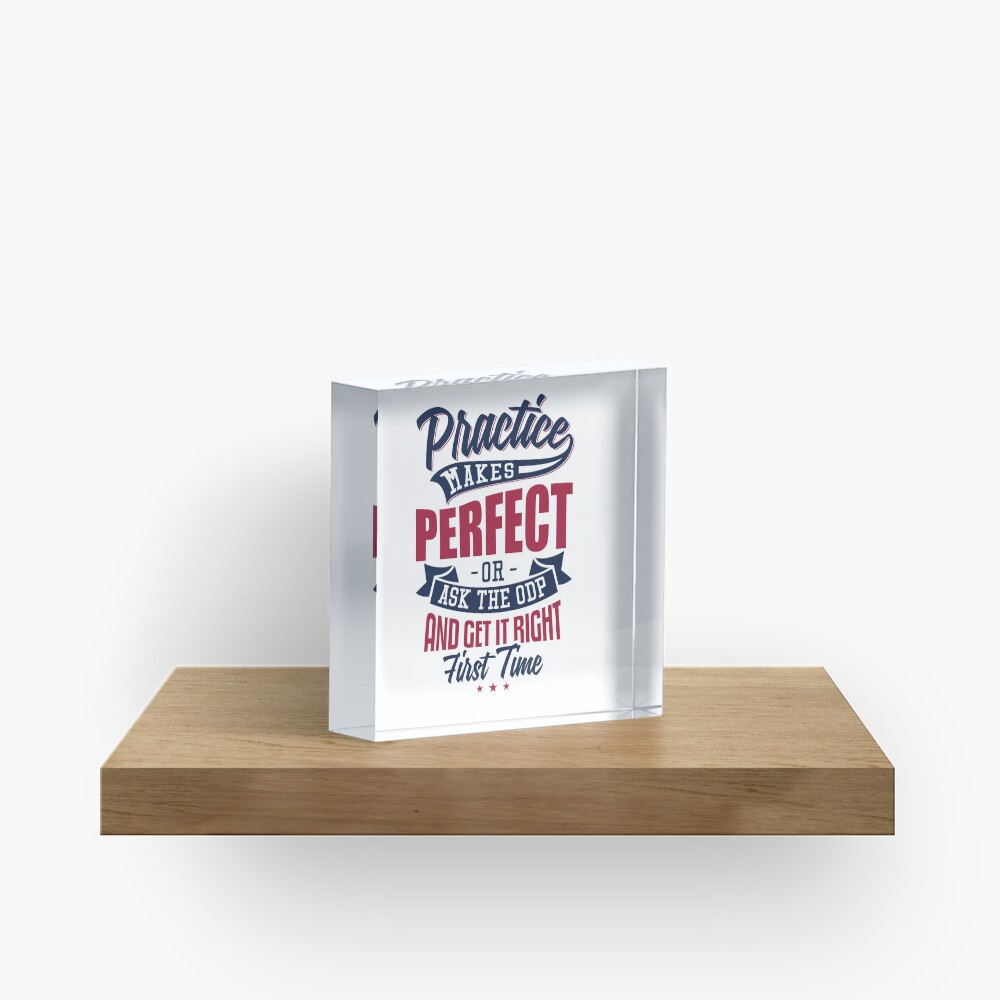 Practice makes Perfect - Or Ask The ODP And Get It Right First Time Acrylic Block