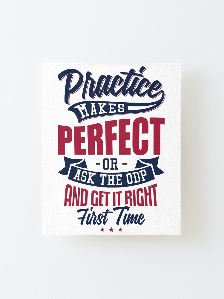 Alternate view of Practice makes Perfect - Or Ask The ODP And Get It Right First Time Mounted Print