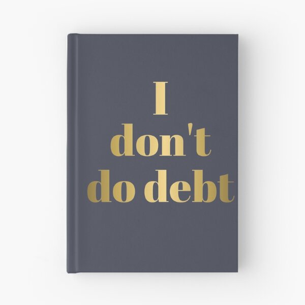 Item preview, I DON'T DO DEBT in Gold Letters designed and sold by Susan Prolman.