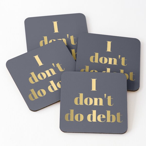 Item preview, I DON'T DO DEBT in Gold Letters designed and sold by Susan Prolman.