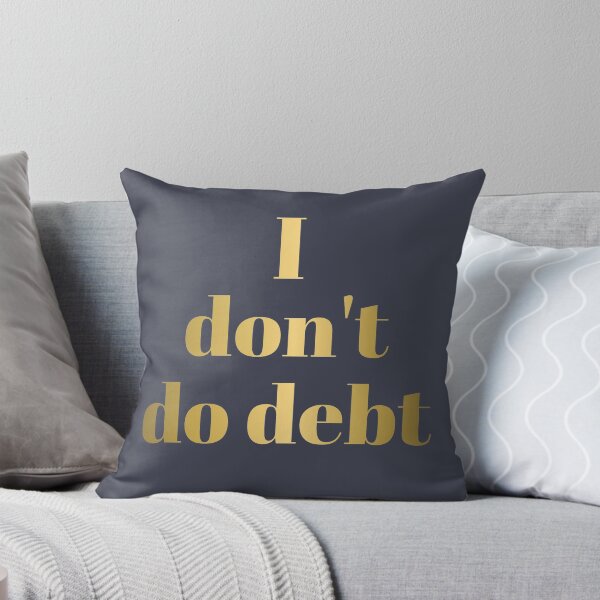 Item preview, I DON'T DO DEBT in Gold Letters designed and sold by Susan Prolman.