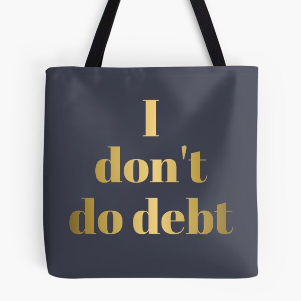 Item preview, I DON'T DO DEBT in Gold Letters designed and sold by Susan Prolman.