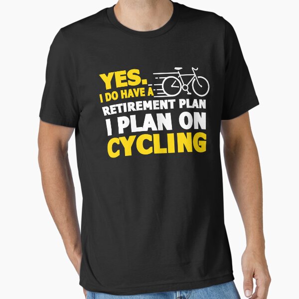 Item preview, Yes I Do Have Retirement Plan Cycling Cyclist Shirt designed and sold by Christopher Taylor.