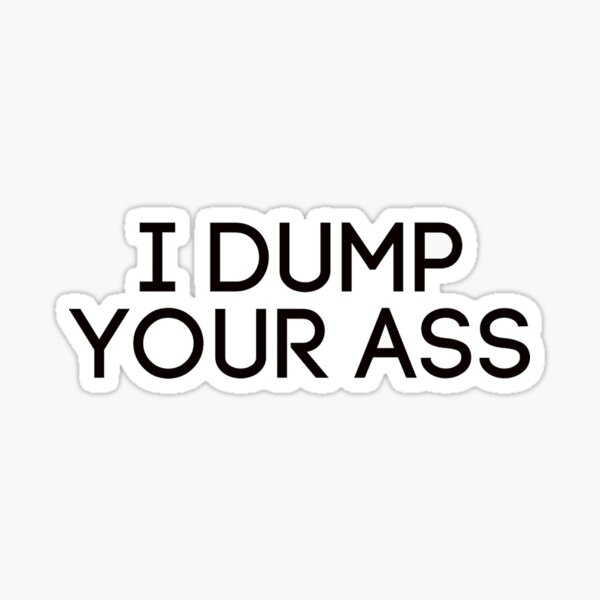 Item preview, I Dump Your Ass - Eleven designed and sold by Dunbok.