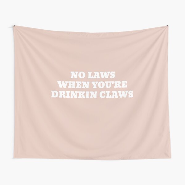 No Laws When You're drinkin claws Tapestry
