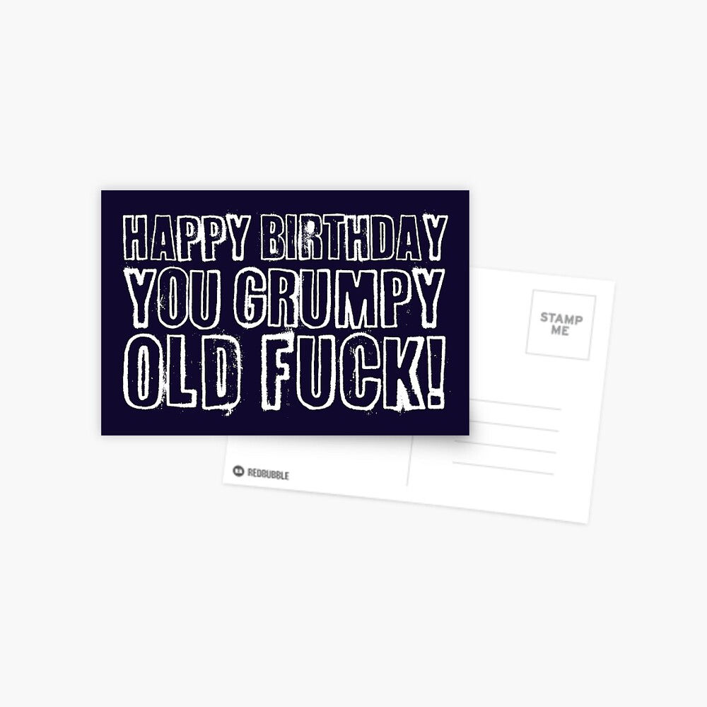 Happy Birthday you grumpy old fuck!