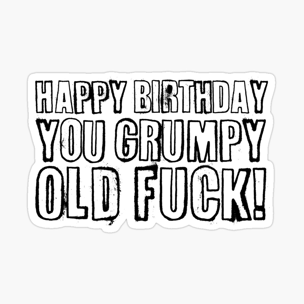 Happy Birthday you grumpy old fuck! | Art Board Print