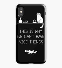This Is Why We Can't Have Nice Things iPhone Case