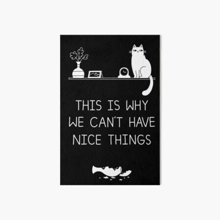 This Is Why We Can't Have Nice Things Art Board Print