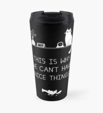 This Is Why We Can't Have Nice Things Travel Mug