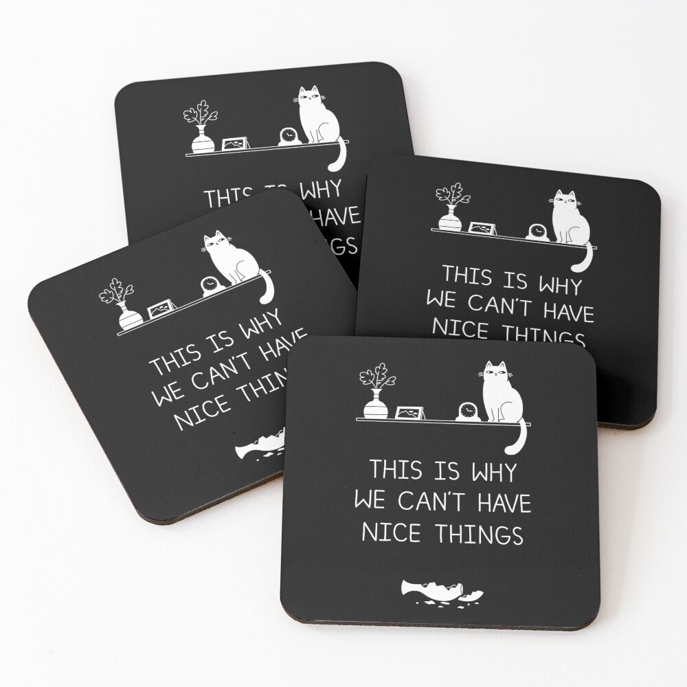 This Is Why We Can't Have Nice Things Coasters (Set of 4)