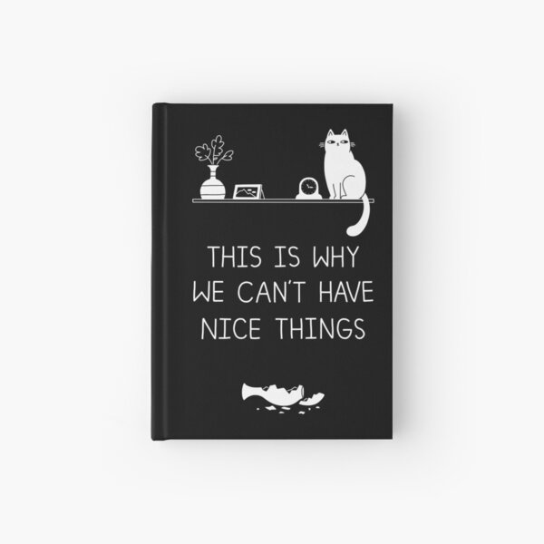 This Is Why We Can't Have Nice Things Hardcover Journal