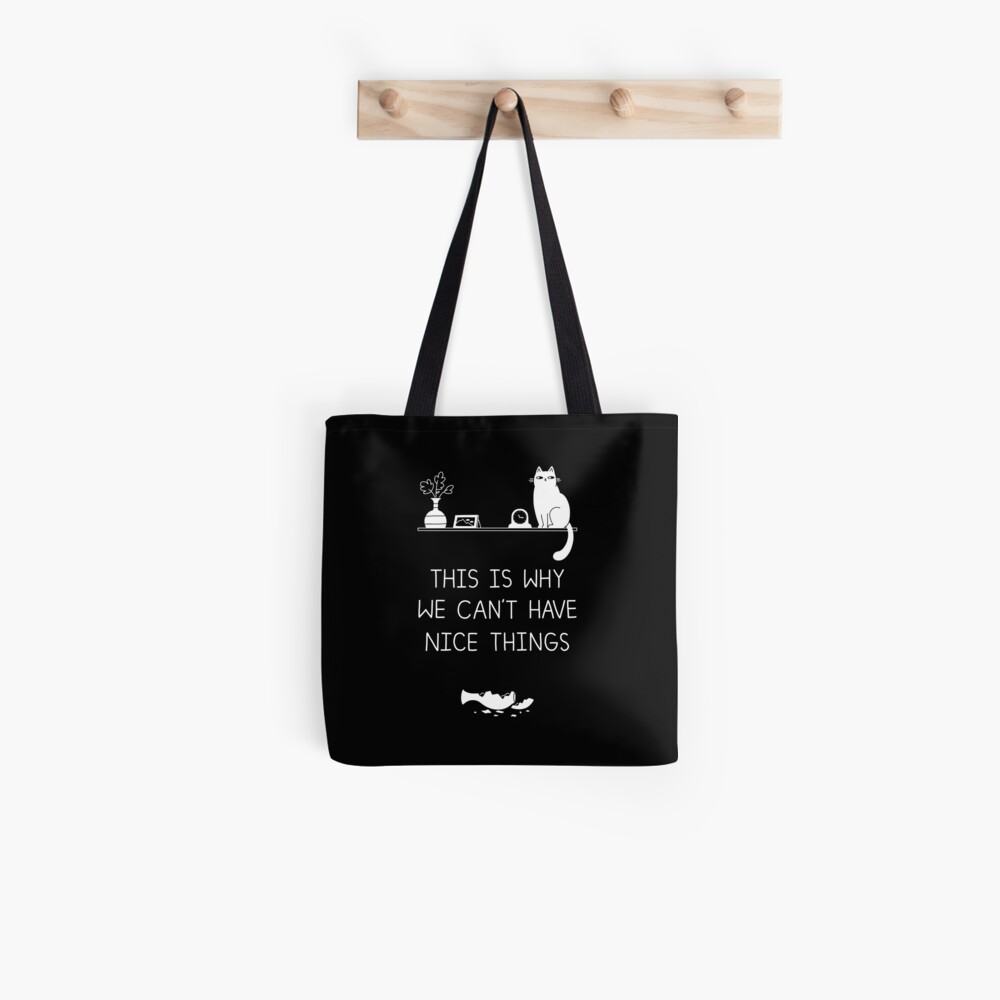 This Is Why We Can't Have Nice Things Tote Bag