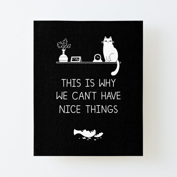 This Is Why We Can't Have Nice Things Canvas Mounted Print