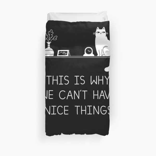 This Is Why We Can't Have Nice Things Duvet Cover