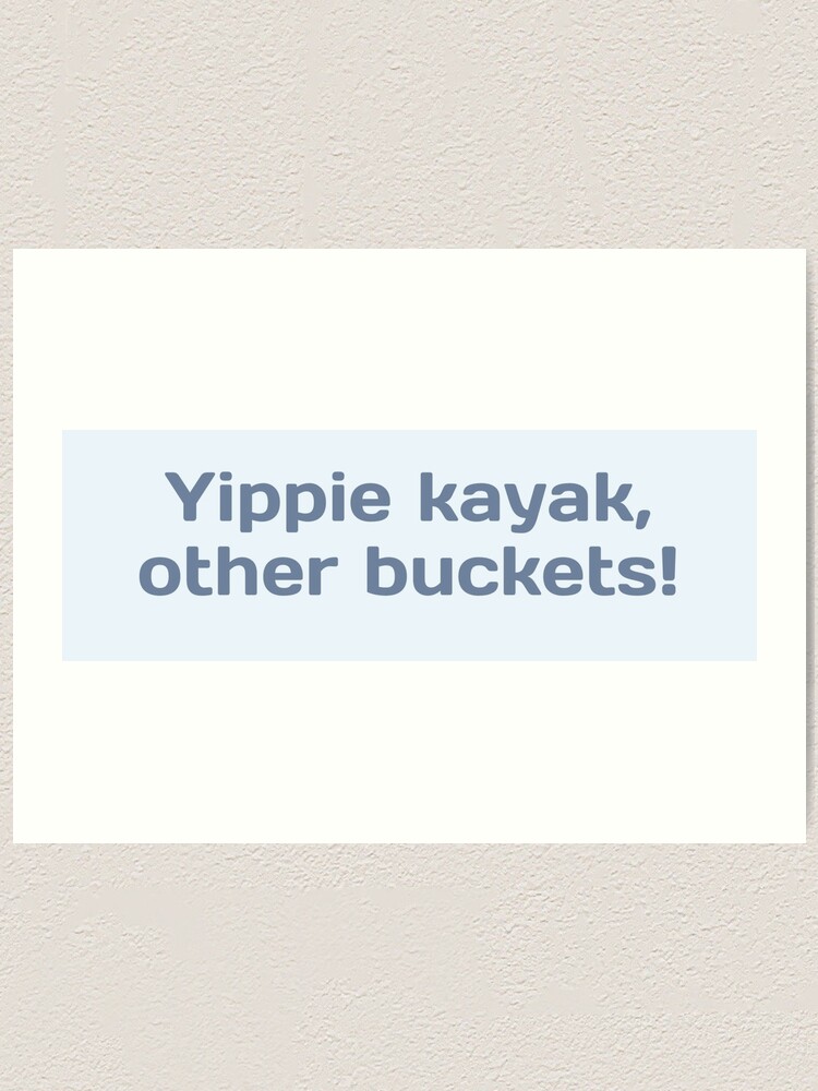 "Brooklyn 99 "Yippie Kayak, Other Buckets!" Boyle quote" Art Print for