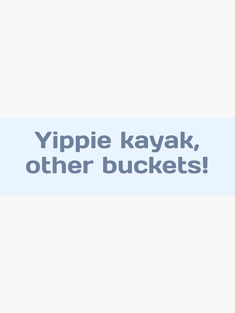 "Brooklyn 99 "Yippie Kayak, Other Buckets!" Boyle quote" Art Print for