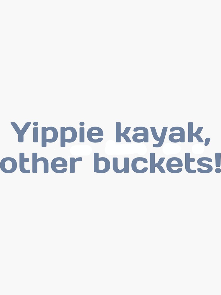 "Brooklyn 99 "Yippie Kayak, Other Buckets!" Boyle quote" Sticker by