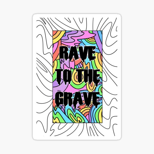 Artikel-Vorschau von Rave to the Grave, designt und verkauft von tmoeee.