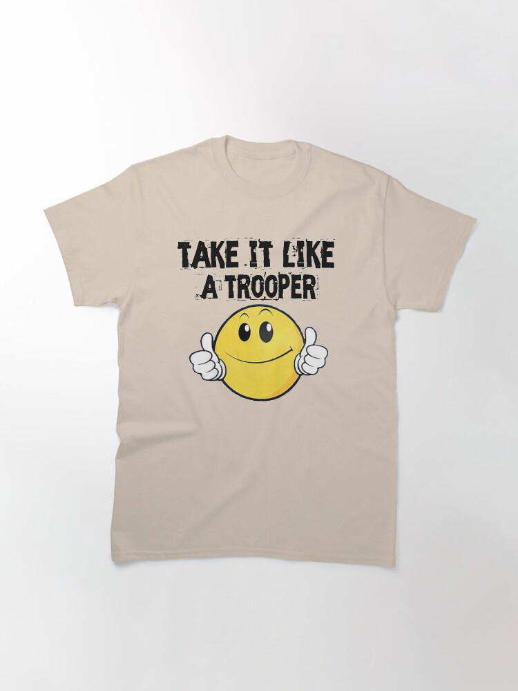 Alternate view of Take It Like A Trooper Classic T-Shirt