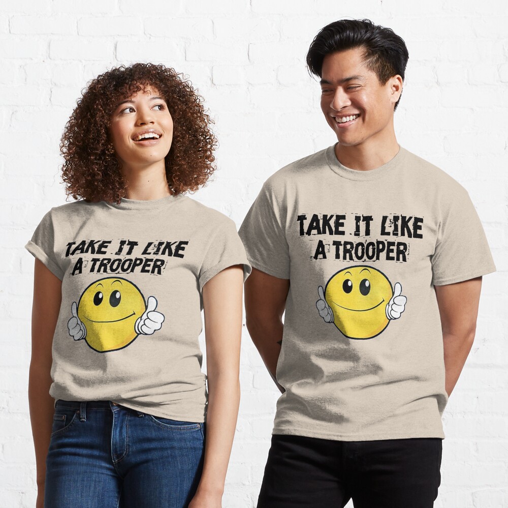Take It Like A Trooper Classic T-Shirt
