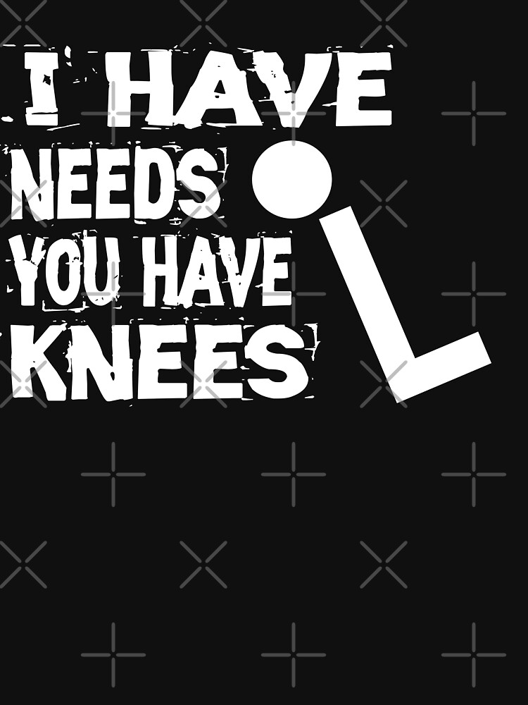 Thumbnail 7 of 7, Classic T-Shirt, I Have Needs You Have Knees designed and sold by Mbranco.