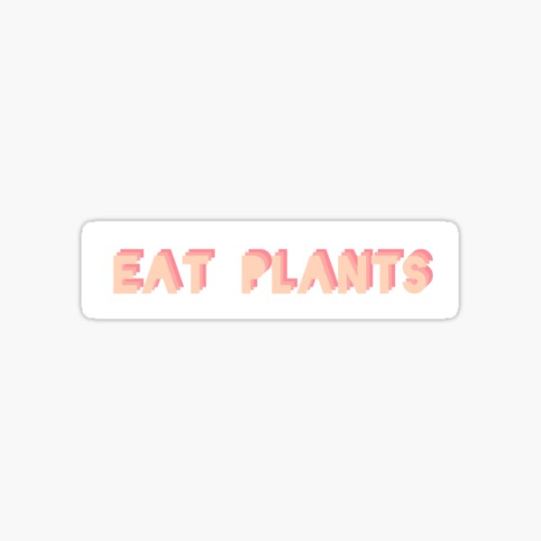 Eat Plants Sticker