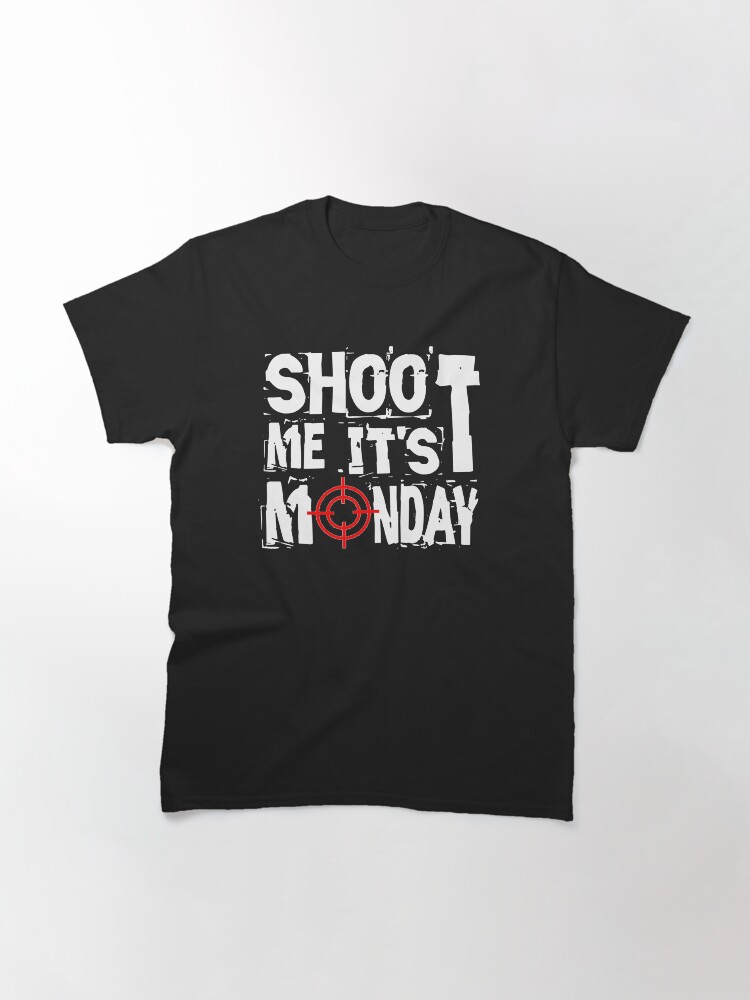 Alternate view of Shoot Me It's Monday Classic T-Shirt