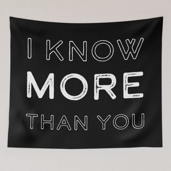 Item preview, I Know More Than You! designed and sold by damanarora.