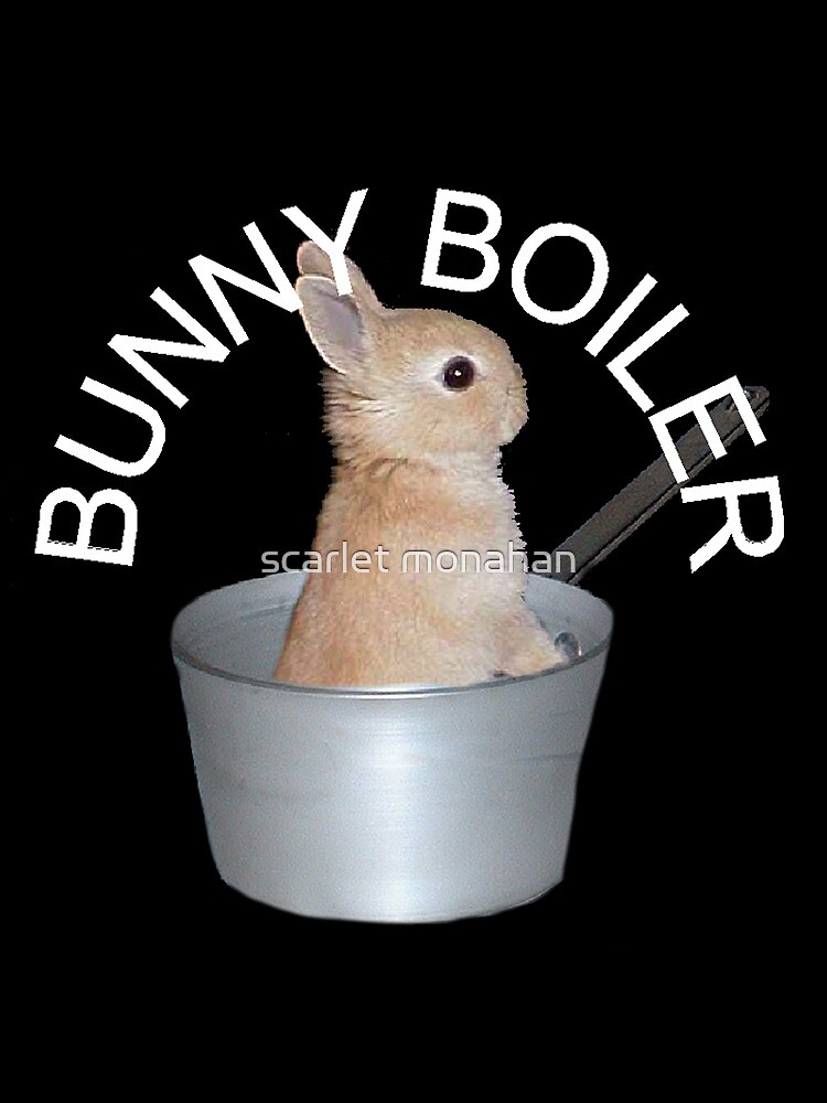 "Bunny boiler" by scarlet monahan Redbubble