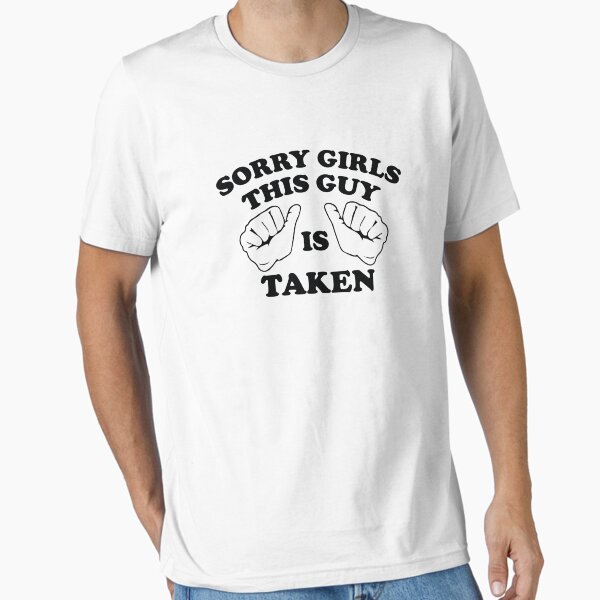 Sorry Girls This Guy Is Taken T-Shirt