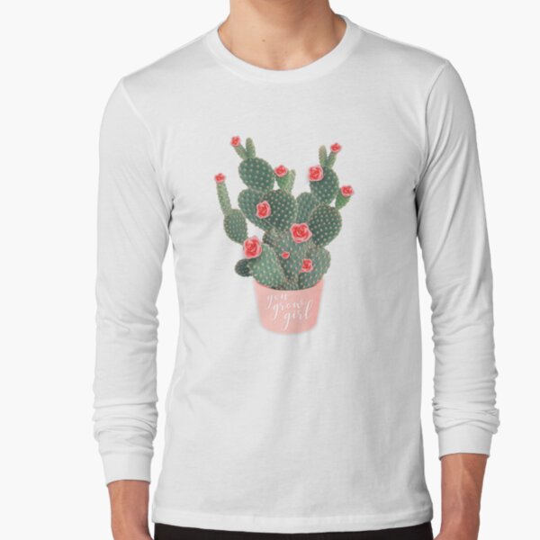 You grow girl Rose Cactus Long Sleeve T-Shirt