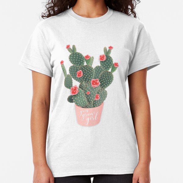 You grow girl Rose Cactus Classic T-Shirt