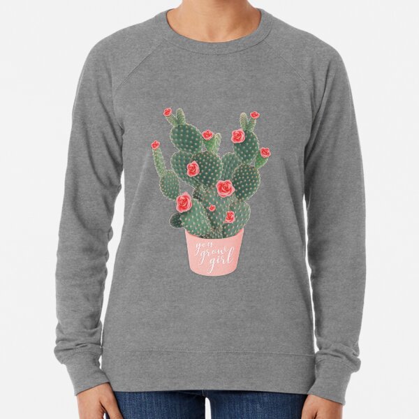 You grow girl Rose Cactus Lightweight Sweatshirt