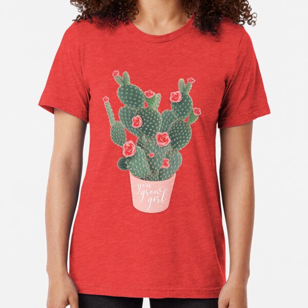 You grow girl Rose Cactus Tri-blend T-Shirt