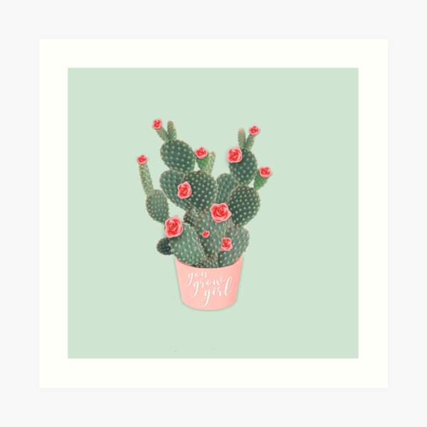 You grow girl Rose Cactus Art Print