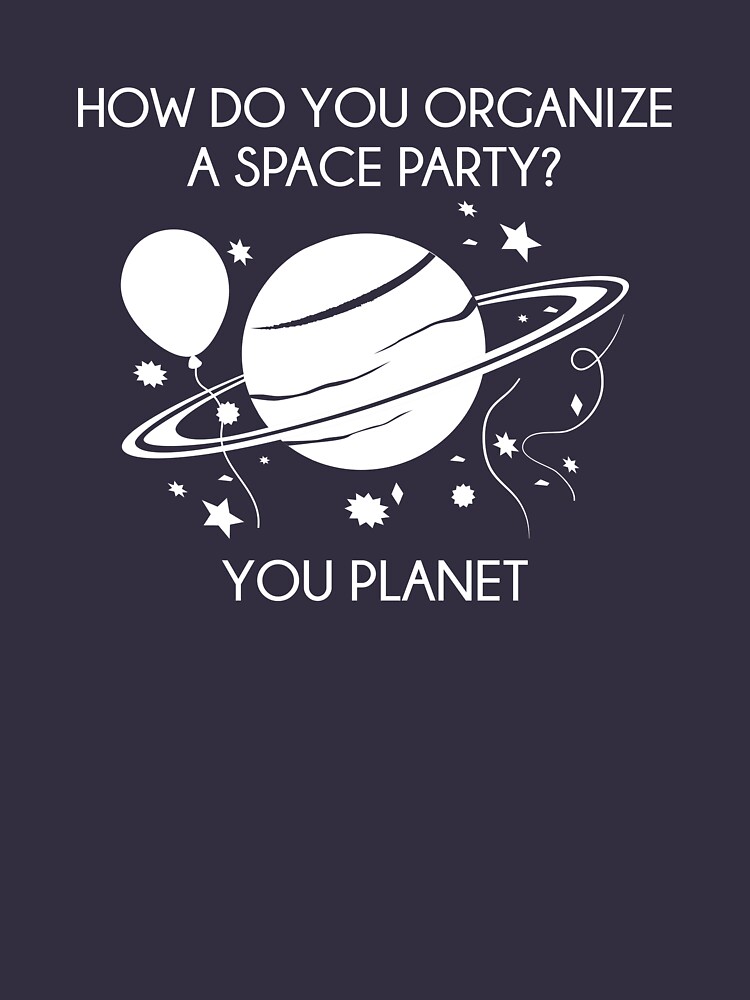 How Do You Organize A Space Party T shirt By AmazingVision Redbubble how-do-you-organize-a-space-party-t-shirt-by-amazingvision-redbubble