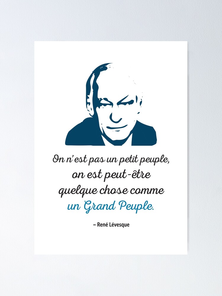 Poster Rene Levesque Citation On N Est Pas Un Petit Peuple On Est Peut Etre Quelque Chose Comme Un Grand Peuple Quebec Patriote Paysqc Par Iresist Redbubble