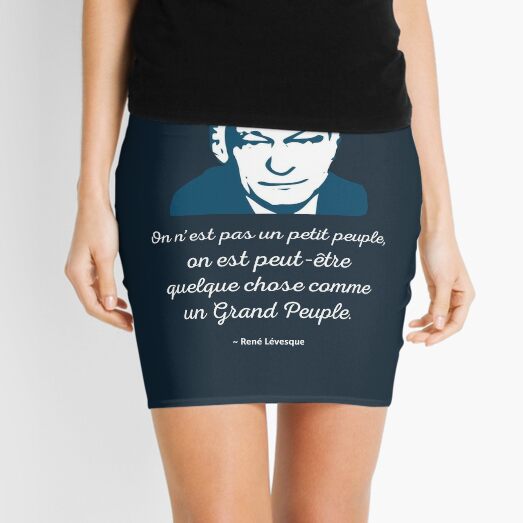 Minijupe Rene Levesque Citation On N Est Pas Un Petit Peuple On Est Peut Etre Quelque Chose Comme Un Grand Peuple Quebec Patriote Paysqc Par Iresist Redbubble