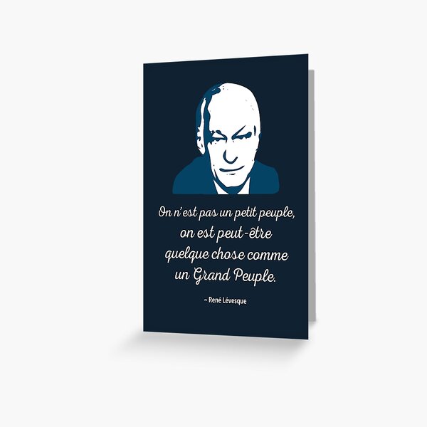 Carte De Vœux Rene Levesque Citation Il Faut Cesser De S Excuser D Etre Chez Nous Quebec Fond Noir Hd Boutique En Ligne De Haute Qualite Par Iresist Redbubble